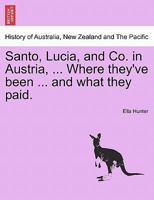 Santo, Lucia, and Co. in Austria, ... Where they've been ... and what they paid. 1277066140 Book Cover