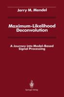 Maximum-Likelihood Deconvolution: A Journey Into Model-Based Signal Processing 1461279852 Book Cover