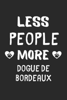 Less People More Dogue de Bordeauxs: Lined Journal, 120 Pages, 6 x 9, Funny Dogue de Bordeaux Gift Idea, Black Matte Finish (Less People More Dogue de Bordeauxs Journal) 1673442285 Book Cover