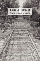 Railroad History of Winneshiek County: The Impact of the Railroads on the Cities and Towns along the Line 1453524908 Book Cover