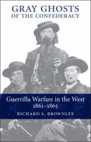 Gray Ghosts of the Confederacy: Guerrilla Warfare in the West, 1861-1865 0807111627 Book Cover