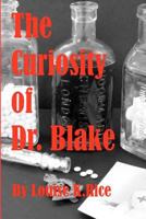 The Curiosity of Dr. Blake 1479344869 Book Cover