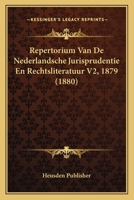 Repertorium Van De Nederlandsche Jurisprudentie En Rechtsliteratuur V2, 1879 (1880) 1160246513 Book Cover