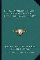 Eenige Opmerkingen Over De Regeling Van Het Belgische Kiesrecht (1883) 1167428153 Book Cover