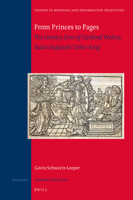 From Princes to Pages: The Literary Lives of Cardinal Wolsey, Tudor England S Other King 9004317503 Book Cover