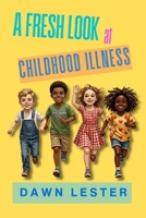 A FRESH LOOK AT CHILDHOOD ILLNESS 1066936005 Book Cover