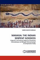 MANASA: THE INDIAN SERPENT GODDESS: Linguistic and Literary Aspects of Assamese Manasakavya and Bengali Manasamangal A Comparative Study 3843369038 Book Cover