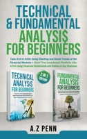 Technical & Fundamental Analysis for Beginners 2 in 1 Edition: Take $1k to $10k Using Charting and Stock Trends of the Financial Markets + Grow Your Investment Portfolio Like A Pro 173992505X Book Cover