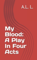 My Blood: A Play In Four Acts B0CTCTC8HB Book Cover