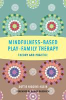 Mindfulness-Based Play-Family Therapy: Theory and Practice 0393708632 Book Cover