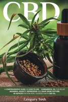 CBD Oil: A Comprehensive Guide On How To Use Cannabidiol Oil For Relief Insomnia, Anxiety, Depression And Many More Disturb. 95 Advices On How Heal Yourself With CBD Oil 1801139202 Book Cover