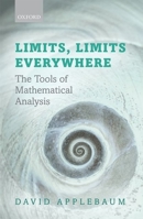 Limits, Limits Everywhere: The Tools of Mathematical Analysis 0199640084 Book Cover