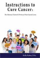 Instructions to Cure Cancer: the Banned TumorX Protocol that Saved Lives 0980000815 Book Cover