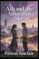 ASH AND THE AMARANTH SKY: An Enemies-to-Lovers Epic Fantasy Romance B0GQY4XPJX Book Cover