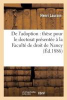 de L'Adoption: Tha]se Pour Le Doctorat Pra(c)Senta(c)E a la Faculta(c) de Droit de Nancy 2014483159 Book Cover