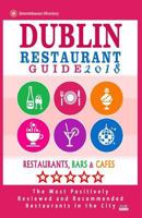 Dublin Restaurant Guide 2018: Best Rated Restaurants in Dublin, Republic of Ireland - 500 Restaurants, Bars and Cafés recommended for Visitors, 2018 1545107777 Book Cover