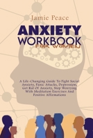 Anxiety Workbook for Women: A Life-Changing Guide To Fight Social Anxiety, Panic Attacks, Depression, Get Rid Of Anxiety, Stop Worrying With Meditation Exercises And Positive Affirmations 1802125434 Book Cover