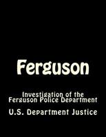 Ferguson: Investigation of the Ferguson Police Department 1539445798 Book Cover