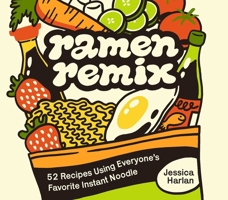 Ramen 101: 50+ Creative Recipes for Snacks, Salads, Desserts, and More Using Your Favorite Instant Noodles 1646047915 Book Cover