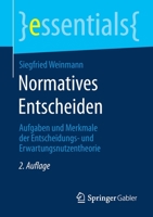 Normatives Entscheiden : Aufgaben und Merkmale der Entscheidungs- und Erwartungsnutzentheorie 3658313897 Book Cover