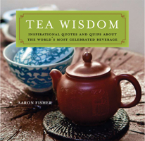 Tea Wisdom: Inspirational Quotes and Quips About the World's Most Celebrated Beverage 0804839786 Book Cover