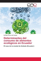 Determinantes del Consumo de Alimentos Ecologicos En Ecuador 3659067482 Book Cover