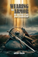 Wearing The Armor In Faith/Life And Leadership B0DDSSHHHM Book Cover