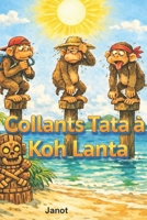 Collants Tata à KOH LANTA: Une aventure où le seul vrai défi, c’est de garder son sérieux. (Les Aventures délirantes de Janot et Cie.) (French Edition) B0GD8L5YMK Book Cover