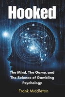 Hooked: The Mind, The Game, and The Science of Gambling Psychology B0FD7BQRD1 Book Cover