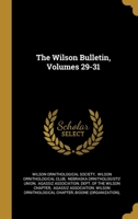 The Wilson Bulletin, Volumes 29-31 1278452826 Book Cover