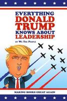 Everything Donald Trump Knows About Leadership 1945674075 Book Cover