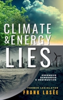 Climate and Energy Lies: Expensive, Dangerous & Destructive 196257847X Book Cover