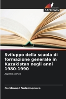 Sviluppo della scuola di formazione generale in Kazakistan negli anni 1980-1990 (Italian Edition) 6208258723 Book Cover