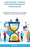 Applying The 7 Habits In Personal Development - The Step by Step Guide Mastering Every Aspect Of Your Life In Habits, Relationships, Career, Money and Health. 1801127271 Book Cover