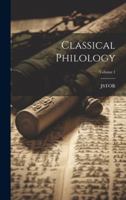 Classical Philology; Volume 1 0341884804 Book Cover