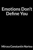 Emotions Don’t Define You: For Anyone Tired of Overthinking Everything B0G6CQ5Y65 Book Cover