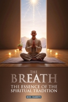 The Breath: The Essence of the Spiritual Tradition (Ruah, Pneuma, Spiritus, Qi, Ki, Prana, Ruh) 1788946375 Book Cover