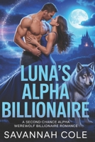 LUNA’S Alpha Billionaire: A Second Chance Alpha werewolf Billionaire Romance B0GJFNDPBB Book Cover