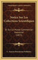 Notice Sur Les Collections Scientifiques: Et Sur Le Musee Commercial-Industriel (1871) 1160831165 Book Cover