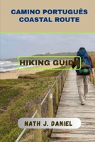 CAMINO PORTUGUÊS COASTAL ROUTE HIKING GUIDE (Footsteps Through Nature) B0GPC7TLND Book Cover