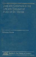 Jews and Christians in the Life and Thought of Hugh of St. Victor 0788504266 Book Cover