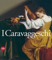 I Caravaggeschi: The Caravaggesque Painters A Catalogue of the Artists and Works 8884912822 Book Cover