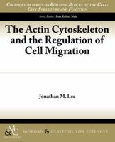 The Actin Cytoskeleton and the Regulation of Cell Migration 1615043888 Book Cover