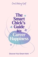 The Smart Chick’s Guide to Career Happiness: Discover Your Dream Work 1656523434 Book Cover