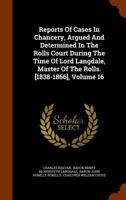 Reports Of Cases In Chancery, Argued And Determined In The Rolls Court During The Time Of Lord Langdale, Master Of The Rolls. [1838-1866], Volume 16 1344717713 Book Cover