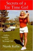 Secrets of a Tee Time Girl: Golfers, Scandals and the Beverage Cart 097602490X Book Cover