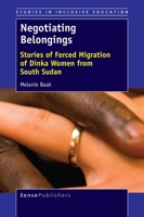 Negotiating Belongings: Stories of Forced Migration of Dinka Women from South Sudan 9463005862 Book Cover