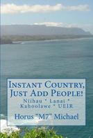 Instant Country, Just Add People!: Niihau * Lanai * Kahoolawe * UEIR 1973886561 Book Cover