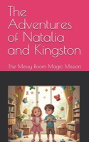 The Adventures of Natalia and Kingston: The Messy Room Magic Mission (Natalia and Kingston’s Adventures) B0DZCY87RM Book Cover