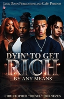 Dyin' To Get Rich: By Any Means B0GS4Z36BV Book Cover